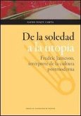De la soledad a la utopía : Fredric Jameson, intérprete de la cultura postmoderna De la soledad a la utopía : Fredric Jameson, intérprete de la cultura postmoderna
