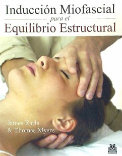 Inducción miofascial para el equilibrio estructural - Myers, Thomas W.; Earls, James