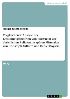 Vergleichende Analyse der Entstehungstheorien von Häresie in der christlichen Religion im späten Mittelalter von Christoph Auffarth und Daniel Boyarin (eBook, PDF)