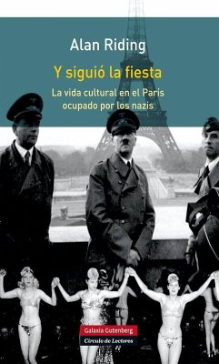 Y siguió la fiesta : la vida cultural en el París ocupado por los nazis - Riding, Alan