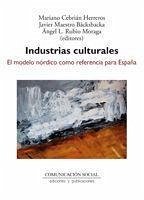 Industrias culturales : el modelo nórdico como referencia para España - Cebrián Herreros, Mariano; Maestro Bäcksbacka, Francisco Javier; Rubio Moraga, Ángel Luis