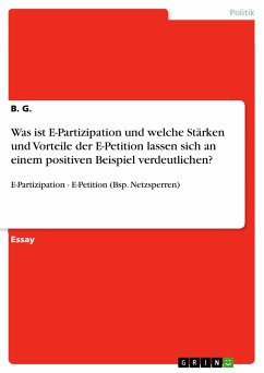 Was ist E-Partizipation und welche Stärken und Vorteile der E-Petition lassen sich an einem positiven Beispiel verdeutlichen? (eBook, PDF) - G., B.