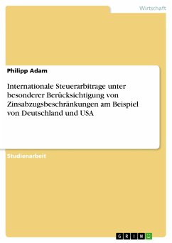 Internationale Steuerarbitrage unter besonderer Berücksichtigung von Zinsabzugsbeschränkungen am Beispiel von Deutschland und USA (eBook, ePUB) - Adam, Philipp
