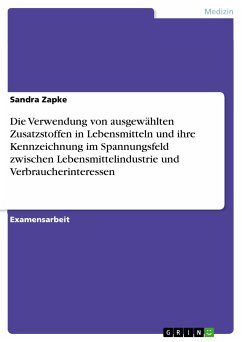 Die Verwendung von ausgewählten Zusatzstoffen in Lebensmitteln und ihre Kennzeichnung im Spannungsfeld zwischen Lebensmittelindustrie und Verbraucherinteressen (eBook, PDF) - Zapke, Sandra