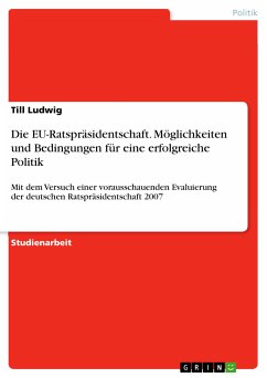 Die EU-Ratspräsidentschaft. Möglichkeiten und Bedingungen für eine erfolgreiche Politik (eBook, PDF) - Ludwig, Till