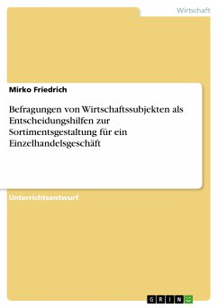 Befragungen von Wirtschaftssubjekten als Entscheidungshilfen zur Sortimentsgestaltung für ein Einzelhandelsgeschäft (eBook, PDF) - Friedrich, Mirko