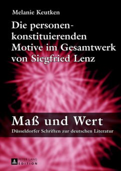 Die personenkonstituierenden Motive im Gesamtwerk von Siegfried Lenz - Keutken, Melanie