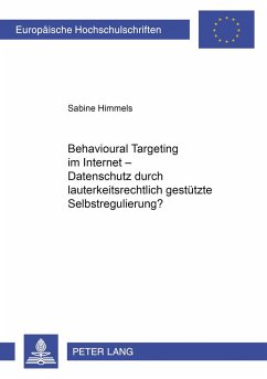 Behavioural Targeting im Internet ¿ Datenschutz durch lauterkeitsrechtlich gestützte Selbstregulierung? - Himmels, Sabine