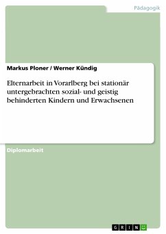Elternarbeit in Vorarlberg bei stationär untergebrachten sozial- und geistig behinderten Kindern und Erwachsenen (eBook, PDF)