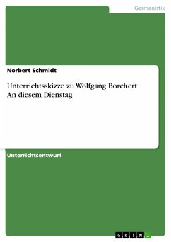 Unterrichtsskizze zu Wolfgang Borchert: An diesem Dienstag (eBook, ePUB) - Schmidt, Norbert