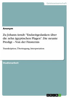 Zu Johann Arndt: "Endzeitgedanken über die zehn ägyptischen Plagen". Die neunte Predigt - Von der Finsternis (eBook, ePUB) Zu Johann Arndt: "Endzeitgedanken über die zehn ägyptischen Plagen". Die neunte Predigt - Von der Finsternis (eBook, ePUB)