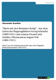 "Mach mir den Brummer fertig!" - Aus dem Leben des Flugzeugführers Georg Schendel (1885-1911) und seinem Freund und Schüler, Obermonteur August Voß (1881-1911) (eBook, PDF)
