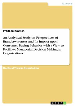 An Analytical Study on Perspectives of Brand Awareness and Its Impact upon Consumer Buying Behavior with a View to Facilitate Managerial Decision Making in Organizations (eBook, PDF)