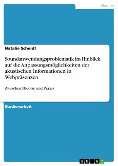 Soundanwendungsproblematik im Hinblick auf die Anpassungsmöglichkeiten der akustischen Informationen in Webpräsenzen (eBook, PDF) - Scheidt, Natalie