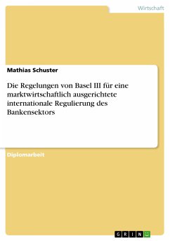 Die Regelungen von Basel III für eine marktwirtschaftlich ausgerichtete internationale Regulierung des Bankensektors (eBook, PDF) - Schuster, Mathias