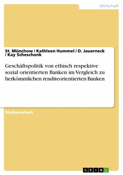 Geschäftspolitik von ethisch respektive sozial orientierten Banken im Vergleich zu herkömmlichen renditeorientierten Banken (eBook, PDF) - Münchow, St.; Hummel, Kathleen; Jauerneck, D.; Scheschonk, Kay