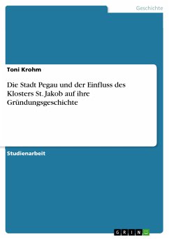 Die Stadt Pegau und der Einfluss des Klosters St. Jakob auf ihre Gründungsgeschichte (eBook, PDF) - Krohm, Toni