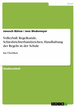 Volleyball: Regelkunde, Schiedsrichterhandzeichen, Handhabung der Regeln in der Schule (eBook, PDF) - Bülow, Janosch; Wedemeyer, Jens