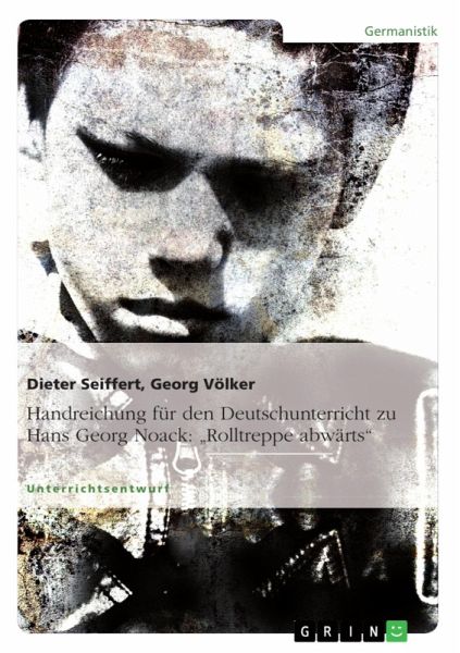 Handreichung für den Deutschunterricht zu Hans Georg Noack: Handreichung für den Deutschunterricht zu Hans Georg Noack: