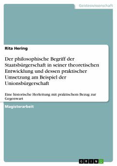 Der philosophische Begriff der Staatsbürgerschaft in seiner theoretischen Entwicklung und dessen praktischer Umsetzung am Beispiel der Unionsbürgerschaft (eBook, PDF)