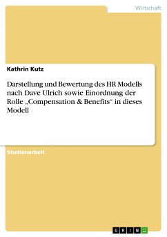 Darstellung und Bewertung des HR Modells nach Dave Ulrich sowie Einordnung der Rolle „Compensation & Benefits“ in dieses Modell (eBook, PDF) - Kutz, Kathrin