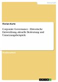 Corporate Governance - Historische Entwicklung, aktuelle Bedeutung und Umsetzungsbeispiele (eBook, PDF)