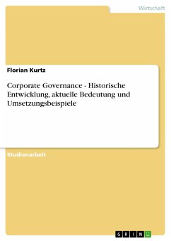 Corporate Governance - Historische Entwicklung, aktuelle Bedeutung und Umsetzungsbeispiele (eBook, PDF) - Kurtz, Florian