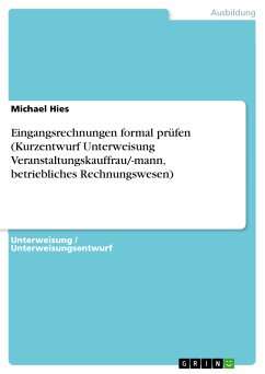 Eingangsrechnungen formal prüfen (Kurzentwurf Unterweisung Veranstaltungskauffrau/-mann, betriebliches Rechnungswesen) (eBook, PDF) - Hies, Michael