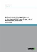 Die demokratische Entwicklung Hessens 1945-1949 als Vorbild für die neu gegründete Bundesrepublik Deutschland (eBook, ePUB)