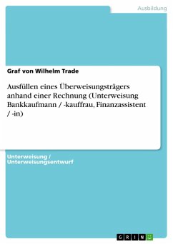 Ausfüllen eines Überweisungsträgers anhand einer Rechnung (Unterweisung Bankkaufmann / -kauffrau, Finanzassistent / -in) (eBook, PDF) - Trade, Graf von Wilhelm