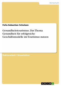 Gesundheitstourismus. Das Thema Gesundheit für erfolgreiche Geschäftsmodelle im Tourismus nutzen (eBook, PDF) - Scholzen, Felix-Sebastian