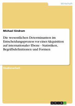 Die wesentlichen Determinanten im Entscheidungsprozess vor einer Akquisition auf internationaler Ebene - Statistiken, Begriffsdefinitionen und Formen (eBook, PDF) - Sindram, Michael
