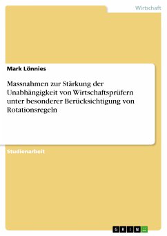 Massnahmen zur Stärkung der Unabhängigkeit von Wirtschaftsprüfern unter besonderer Berücksichtigung von Rotationsregeln (eBook, PDF) - Lönnies, Mark