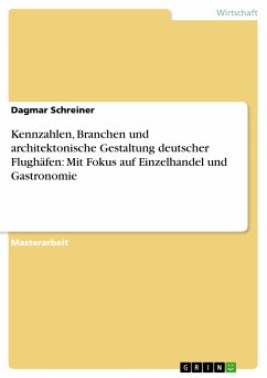 Kennzahlen, Branchen und architektonische Gestaltung deutscher Flughäfen: Mit Fokus auf Einzelhandel und Gastronomie (eBook, PDF) - Schreiner, Dagmar