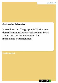 Vorstellung der Zielgruppe LOHAS sowie deren Kommunikationsverhalten im Social Media und dessen Bedeutung für nachhaltige Unternehmen (eBook, PDF) - Schroeder, Christopher