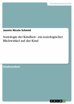 Soziologie der Kindheit - ein soziologischer Blickwinkel auf das Kind (eBook, PDF) - Schmid, Jasmin Nicole