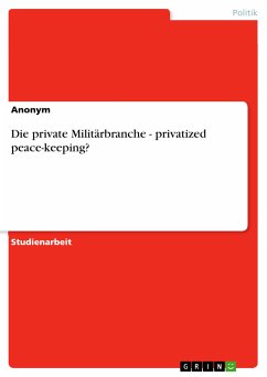 Die private Militärbranche - privatized peace-keeping? (eBook, PDF)