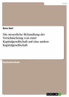 Die steuerliche Behandlung der Verschmelzung von einer Kapitalgesellschaft auf eine andere Kapitalgesellschaft (eBook, PDF) - Sari, Esra