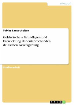 Geldwäsche – Grundlagen und Entwicklung der entsprechenden deutschen Gesetzgebung (eBook, PDF) - Landscheiten, Tobias