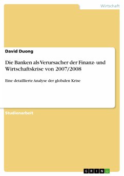 Die Banken als Verursacher der Finanz- und Wirtschaftskrise von 2007/2008 (eBook, PDF)
