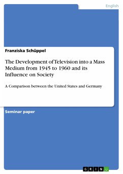 The Development of Television into a Mass Medium from 1945 to 1960 and its Influence on Society (eBook, PDF) - Schüppel, Franziska