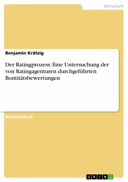 Der Ratingprozess - Eine Untersuchung der von Ratingagenturen durchgeführten Bontitätsbewertungen (eBook, ePUB)