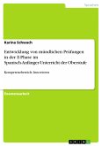 Entwicklung von mündlichen Prüfungen in der E-Phase im Spanisch-Anfänger-Unterricht der Oberstufe (eBook, PDF)