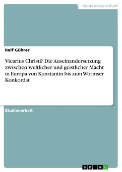 Vicarius Christi? Die Auseinandersetzung zwischen weltlicher und geistlicher Macht in Europa von Konstantin bis zum Wormser Konkordat (eBook, PDF) - Gührer, Ralf