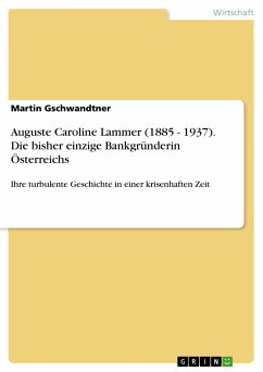 Auguste Caroline Lammer (1885 - 1937) - Die bisher einzige Bankgründerin Österreichs (eBook, PDF) - Gschwandtner, Martin