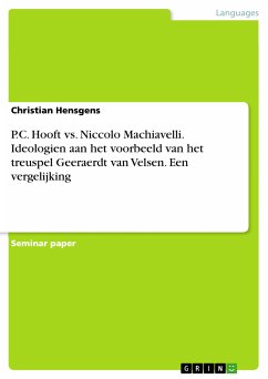 P.C. Hooft vs. Niccolo Machiavelli. Ideologien aan het voorbeeld van het treuspel Geeraerdt van Velsen. Een vergelijking (eBook, PDF) P.C. Hooft vs. Niccolo Machiavelli. Ideologien aan het voorbeeld van het treuspel Geeraerdt van Velsen. Een vergelijking (eBook, PDF)