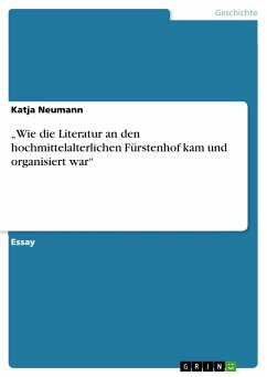 „Wie die Literatur an den hochmittelalterlichen Fürstenhof kam und organisiert war“ (eBook, PDF) - Neumann, Katja