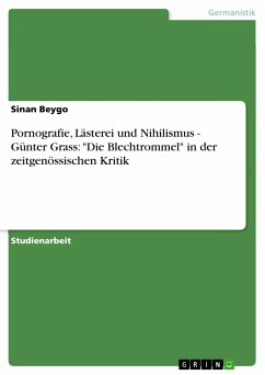 Pornografie, Lästerei und Nihilismus - Günter Grass: "Die Blechtrommel" in der zeitgenössischen Kritik (eBook, PDF) Pornografie, Lästerei und Nihilismus - Günter Grass: "Die Blechtrommel" in der zeitgenössischen Kritik (eBook, PDF)