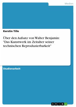 Über den Aufsatz von Walter Benjamin: "Das Kunstwerk im Zeitalter seiner technischen Reproduzierbarkeit" (eBook, PDF)