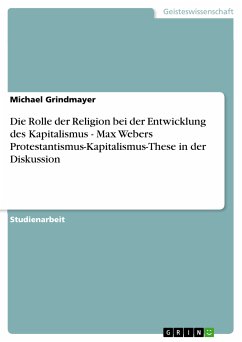 Die Rolle der Religion bei der Entwicklung des Kapitalismus - Max Webers Protestantismus-Kapitalismus-These in der Diskussion (eBook, PDF) - Grindmayer, Michael